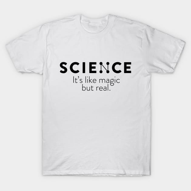 SCIENCE : Its like magic but real T-Shirt by yayo99